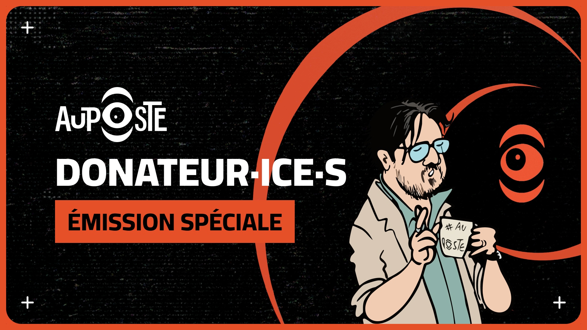 Au Poste au rapport ! Une spéciale donatrices et donateurs !